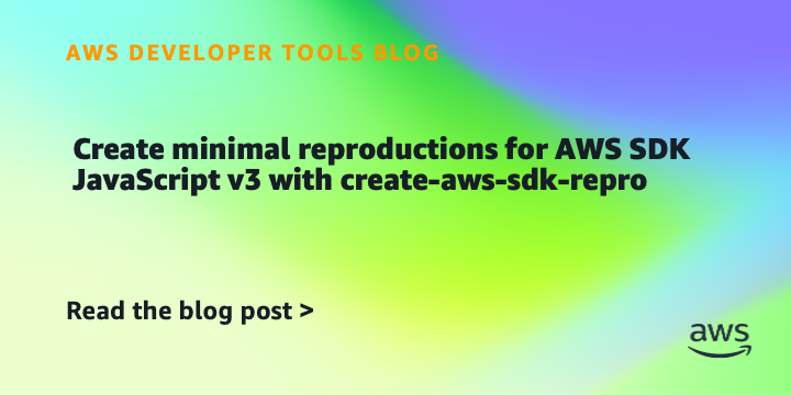 Create minimal reproductions for AWS SDK JavaScript v3 with create-aws-sdk-repro | Amazon Web Services