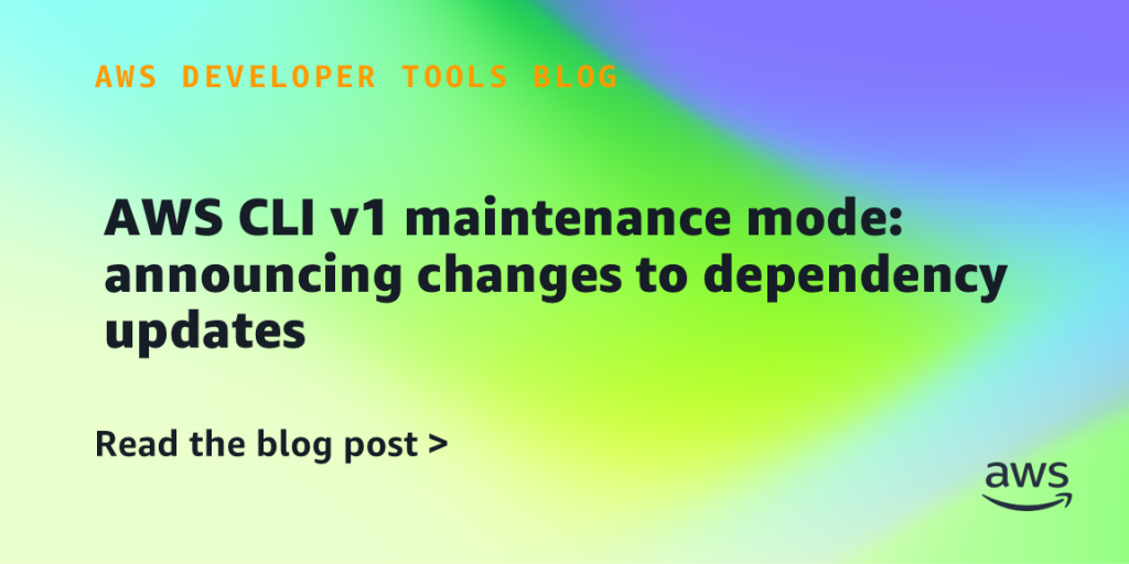 AWS CLI v1 maintenance mode: announcing changes to dependency updates