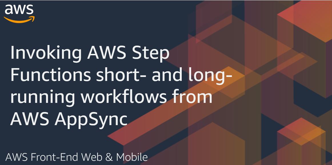 Invoking AWS Step Functions short- and long-running workflows from AWS AppSync