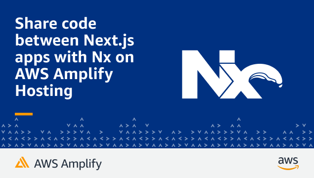 Share code between Next.js apps with Nx on AWS Amplify Hosting