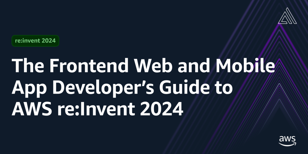 Title stating: The frontend web and mobile app developer’s guide to AWS re:Invent 2024