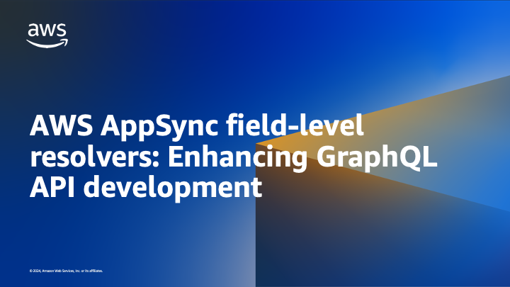 Feature image for AWS AppSync field-level resolvers: Enhancing GraphQL API development blog