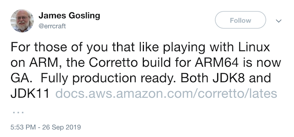 For those of you that like playing with Linux on ARM, the Corretto build for ARM64 is now GA. Fully production ready. Both JDK8 and JDK11