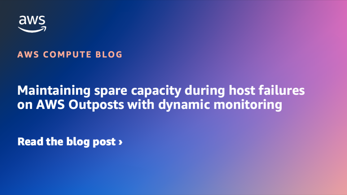 Maintaining spare capacity during host failures on AWS Outposts with dynamic monitoring
