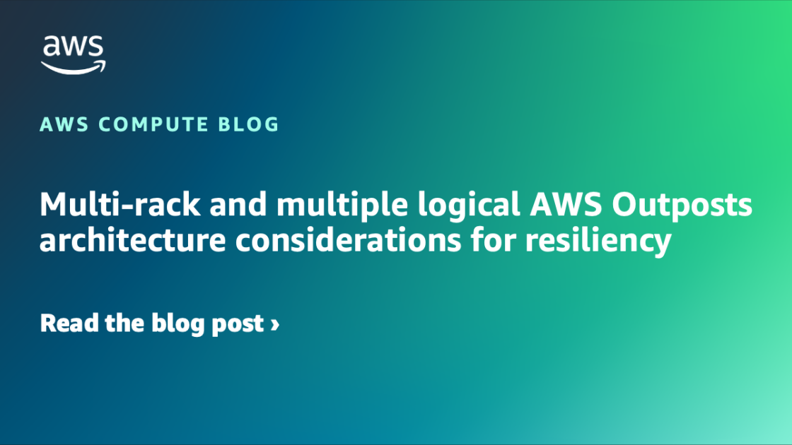Multi-rack and multiple logical AWS Outposts architecture considerations for resiliency