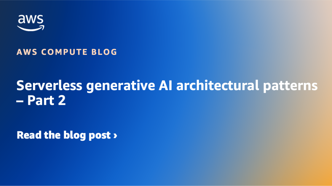 Exploring Serverless Generative AI Architecture Patterns: Part 2