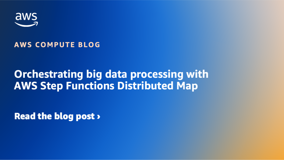 Orchestrating big data processing with AWS Step Functions Distributed Map