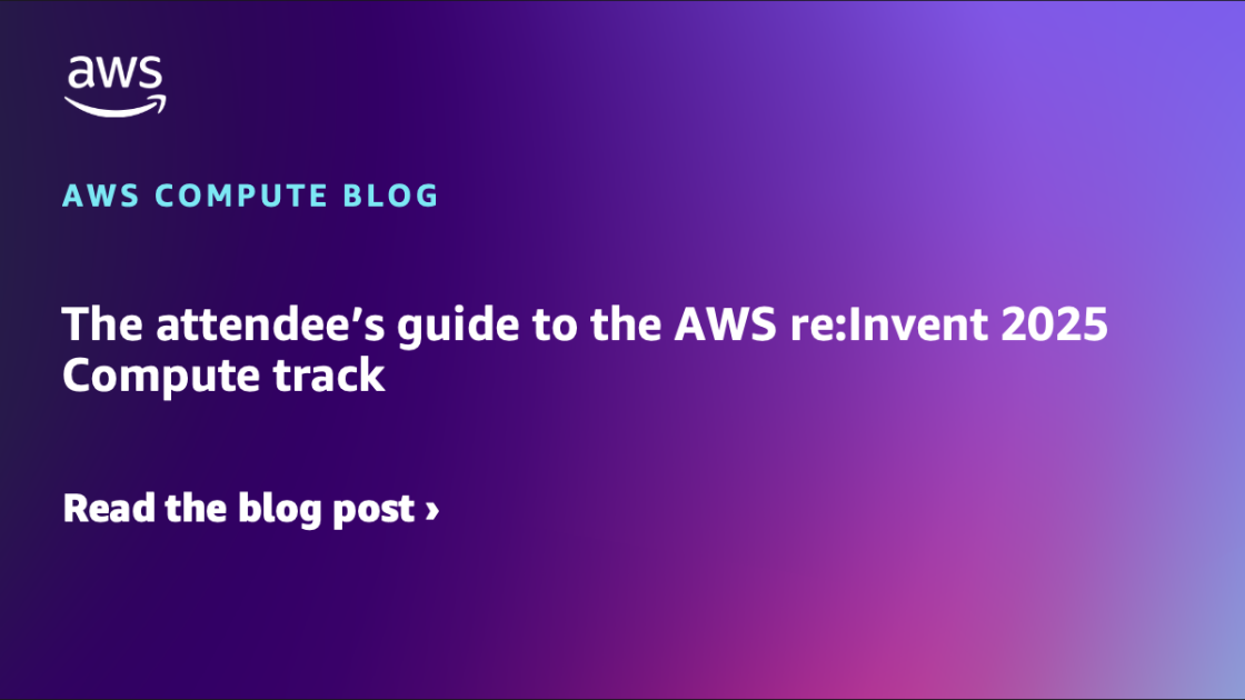The attendee’s guide to the AWS re:Invent 2025 Compute track
