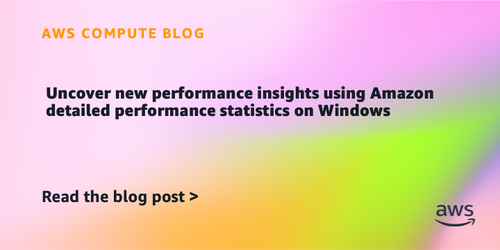 Uncover new performance insights using Amazon detailed performance statistics on Windows