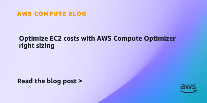Optimize EC2 costs with AWS Compute Optimizer right sizing