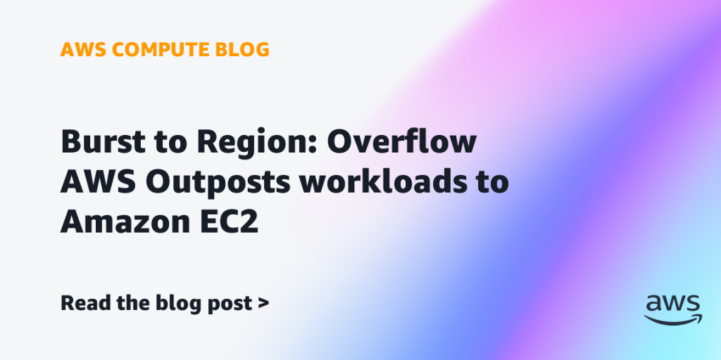 Burst to Region: Overflow AWS Outposts workloads to Amazon EC2