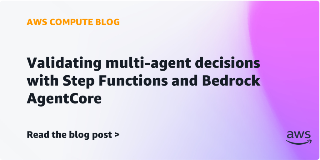 Validating multi-agent decisions with Step Functions and Bedrock AgentCore