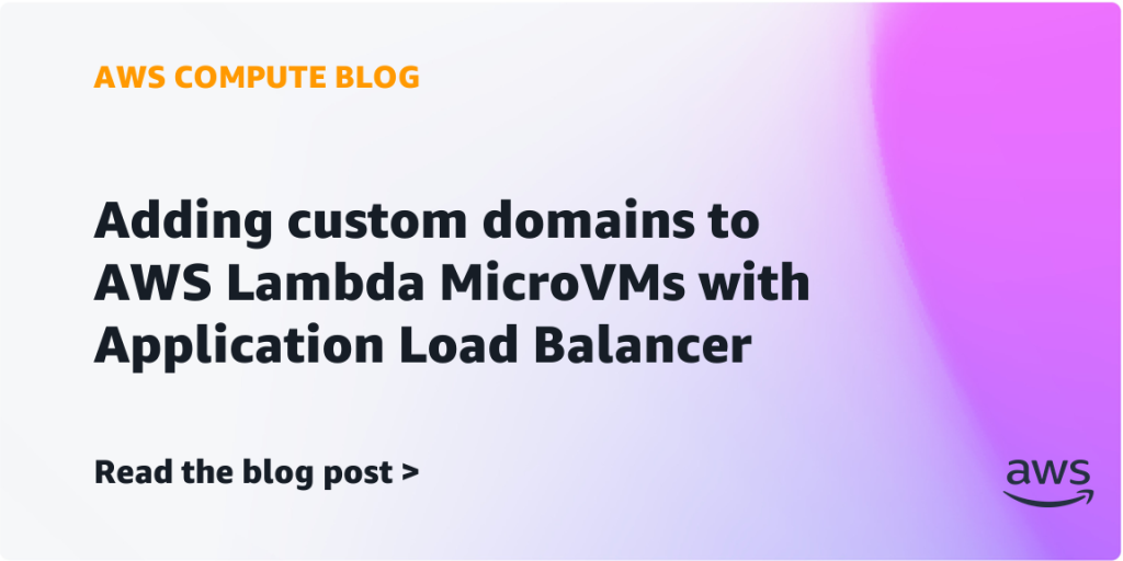 Adding custom domains to AWS Lambda MicroVMs with Application Load Balancer