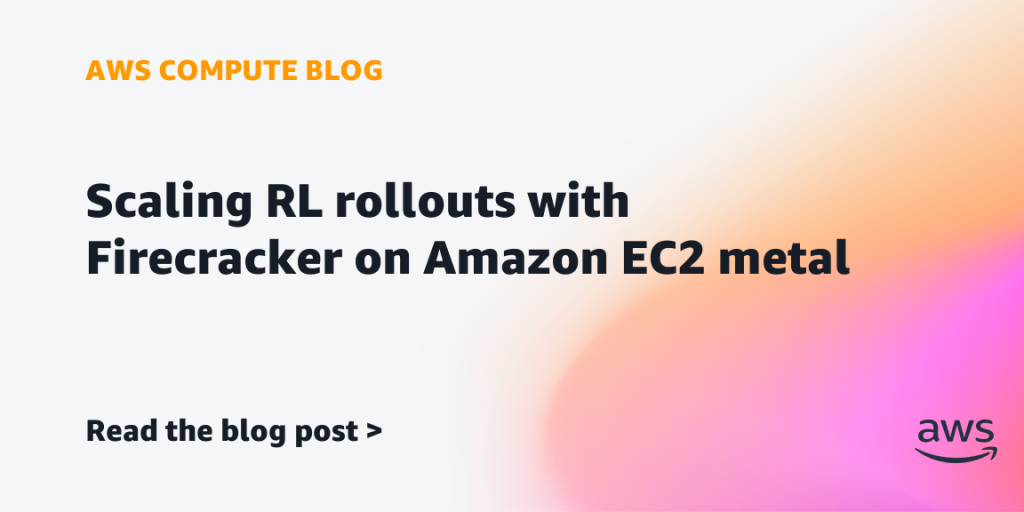 Scaling RL rollouts with Firecracker on Amazon EC2 metal