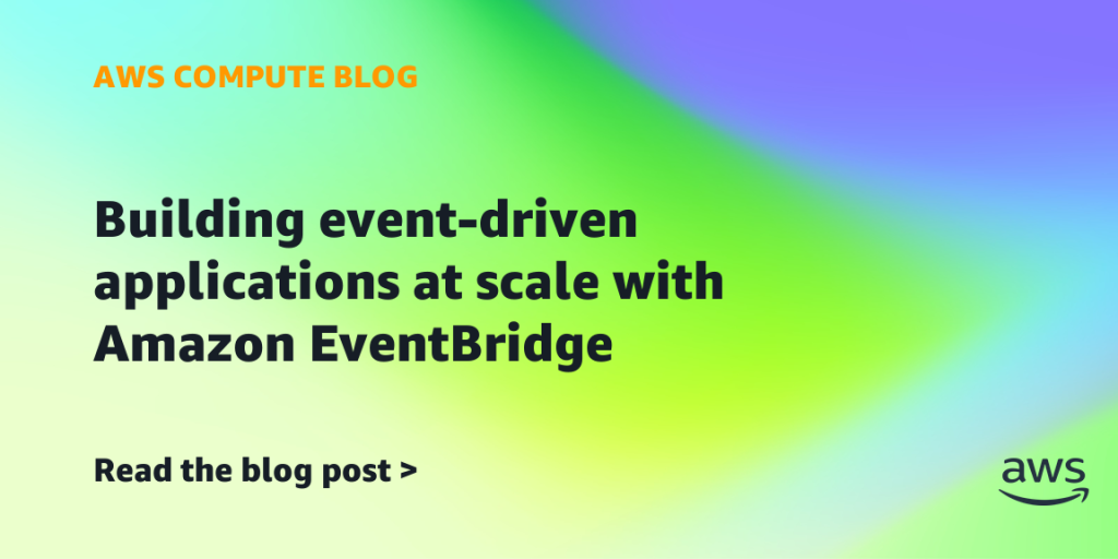 Building event-driven applications at scale with Amazon EventBridge
