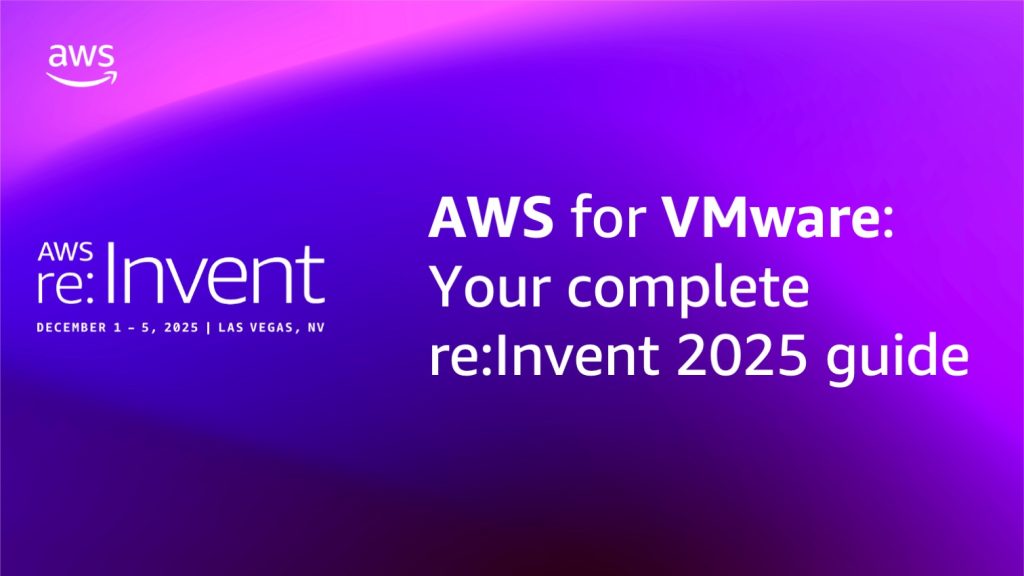 AWS for VMware: your complete reinvent guide 2025