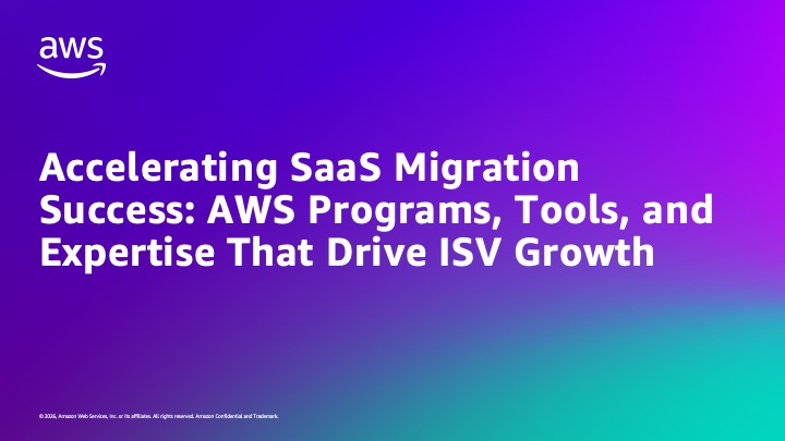 Accelerating SaaS Migration Success: AWS Programs, Tools, and Expertise That Drive ISV Growth