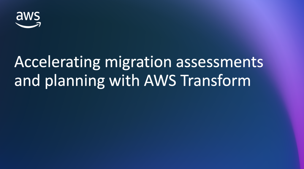 Accelerating migration assessment and planning with AWS Transform