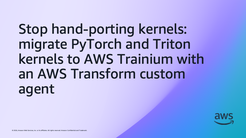 Stop hand-porting kernels: migrate PyTorch and Triton kernels to AWS Trainium with an AWS Transform custom agent