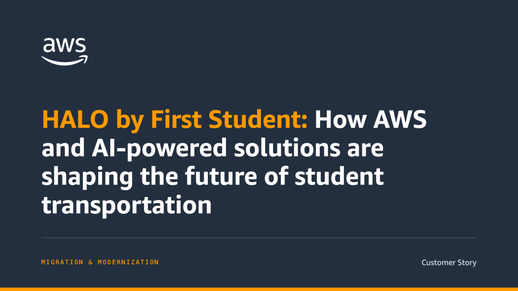 HALO by First Student: How AWS and AI-powered solutions are shaping the future of student transportation