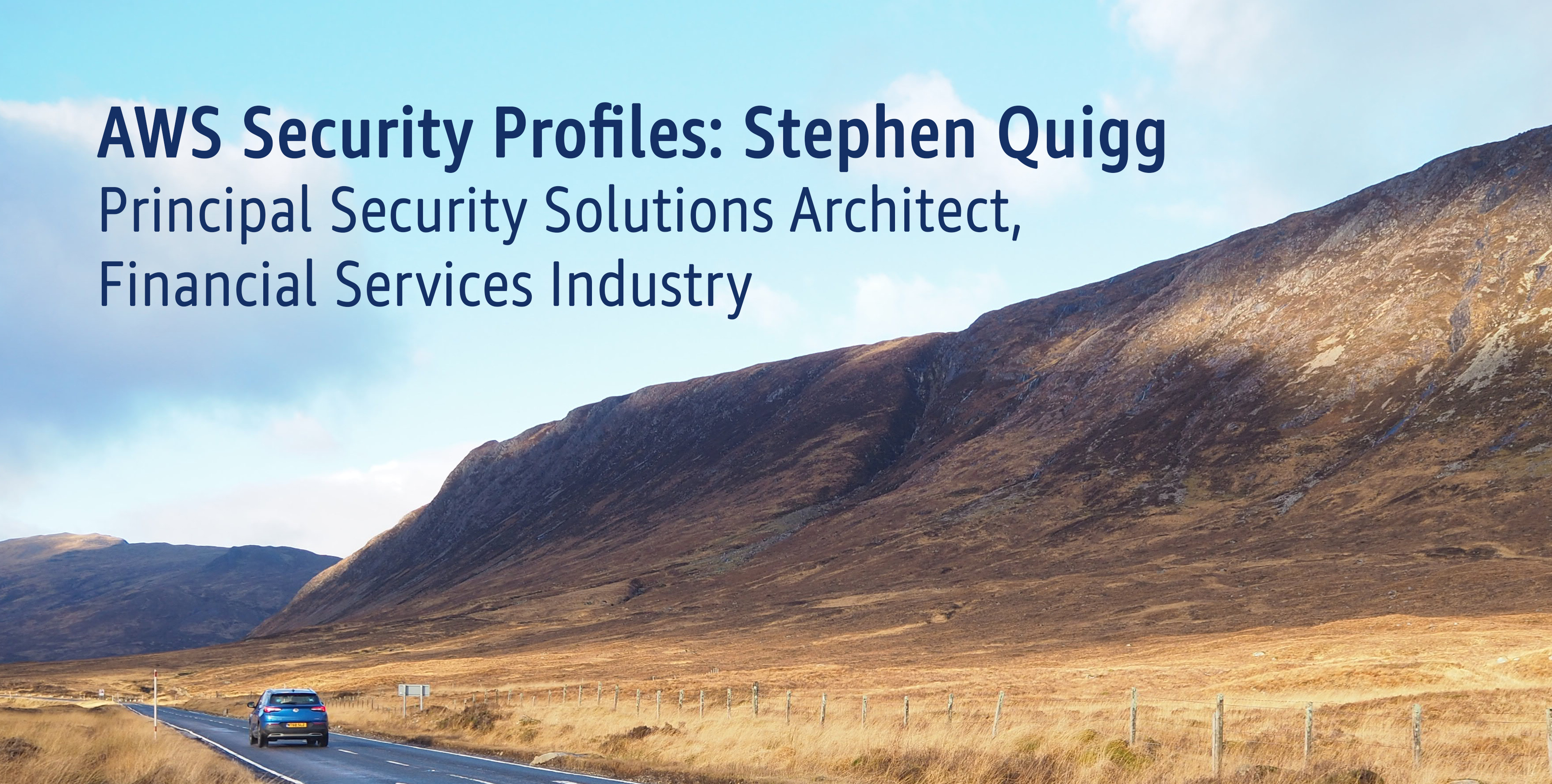 AWS Security Profiles: Stephen Quigg, Principal Security Solutions Architect, Financial Services Industry