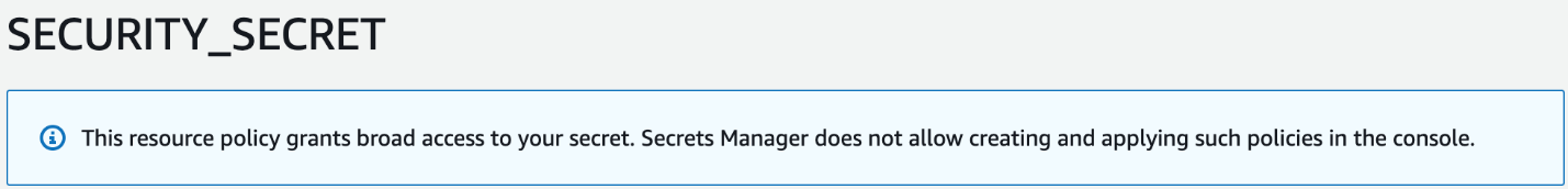 Figure 2. This alert pops up when you click on a secret that has a resource policy attached via the CLI that grants broad access to the secret.