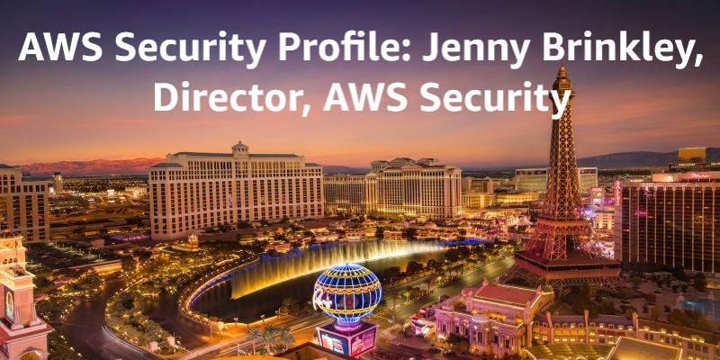 AWS Security Profiles: Jenny Brinkley, Director, AWS Security