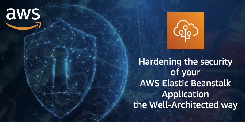 Hardening the security of your AWS Elastic Beanstalk Application the Well-Architected way