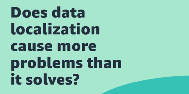 Introducing a new AWS whitepaper: Does data localization cause more problems than it solves?