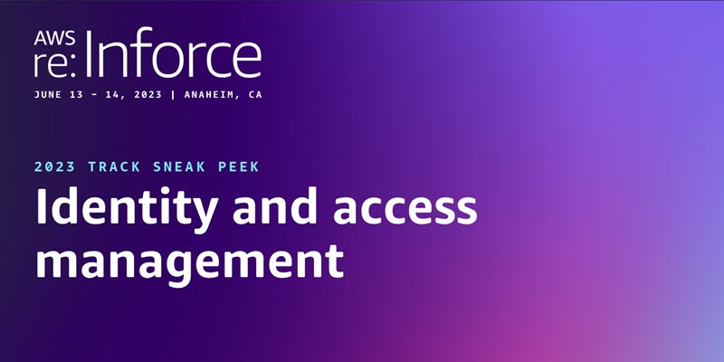 A sneak peek at the identity and access management sessions for AWS re:Inforce 2023