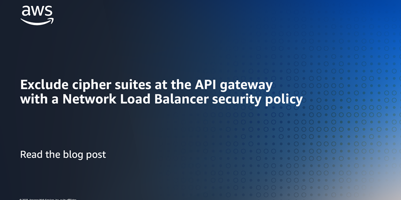 Exclude cipher suites at the API gateway using a Network Load Balancer security policy