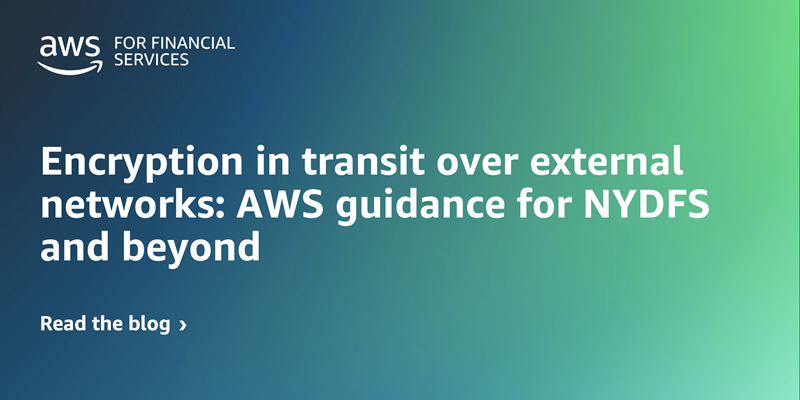 Encryption in transit over external networks: AWS guidance for NYDFS and beyond