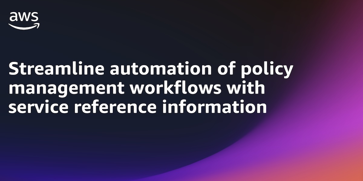 Use AWS service reference information to automate policy management ...