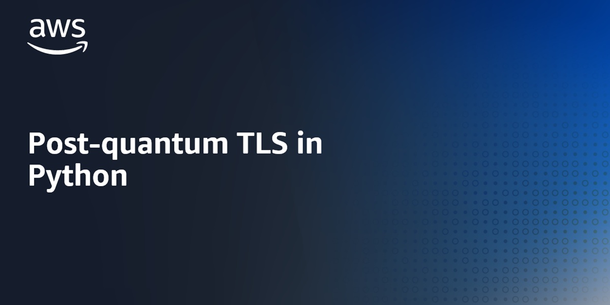 Post-quantum TLS in Python | AWS Security Blog