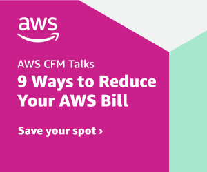 AWS CFM Talks - Learn 9 Cost Optimization Techniques to Help you Reduce Your AWS Costs - March 10th, 2022 - 10:00 AM PT