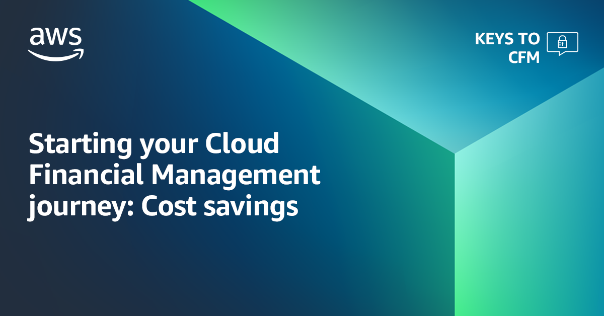Starting your Cloud Financial Management journey Cost savings AWS
