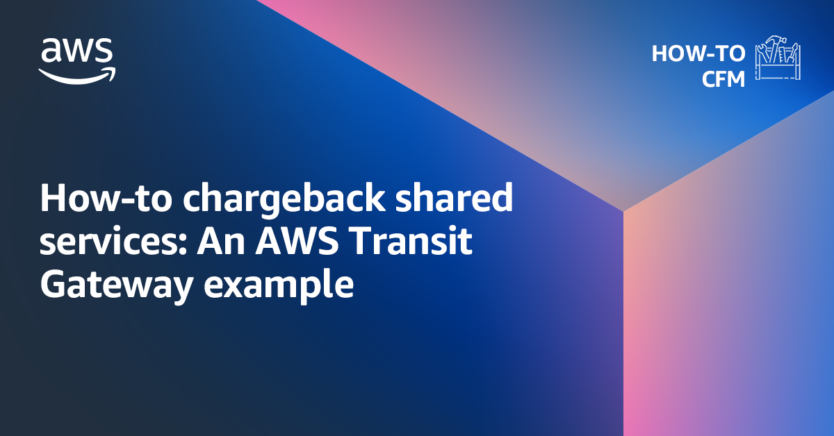 Howto chargeback shared services An AWS Transit Gateway example AWS