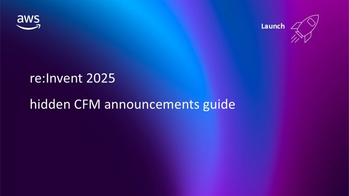 re:Invent 2025 hidden CFM announcements guide