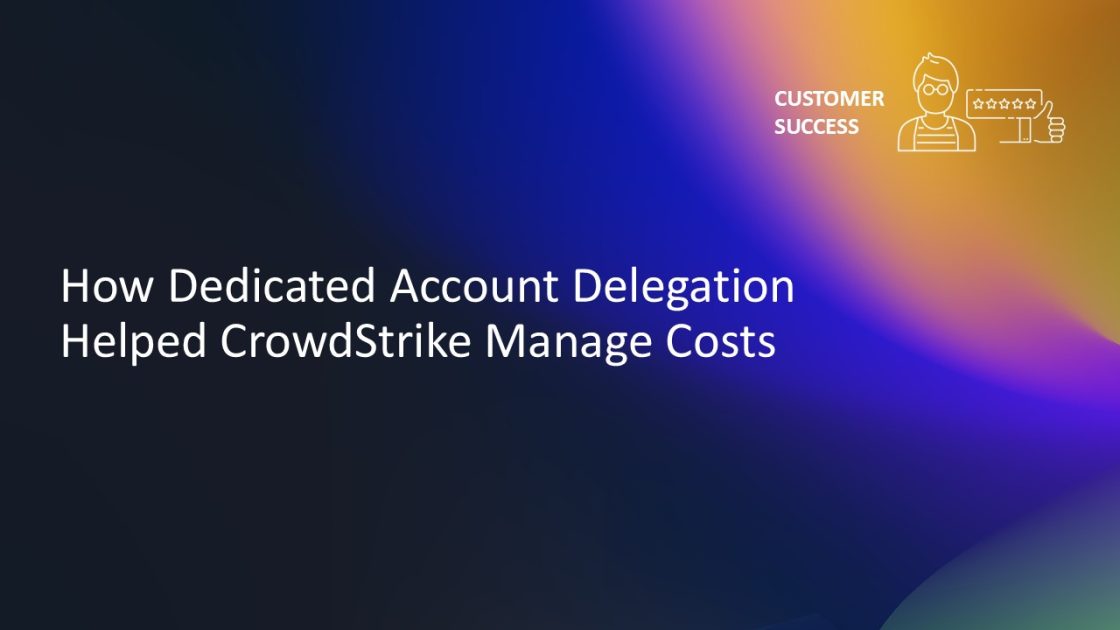 How Dedicated Account Delegation Helped CrowdStrike Manage Costs