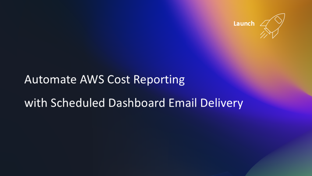 Automate AWS Cost Reporting with Scheduled Dashboard Email Delivery