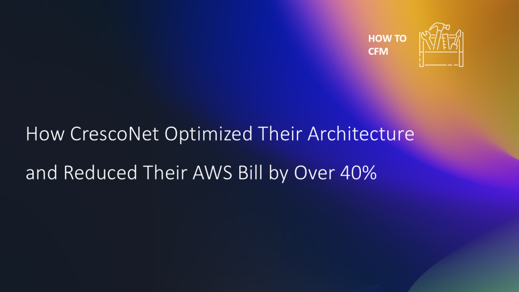 How CrescoNet Optimized Their Architecture and Reduced Their AWS Bill by Over 40%