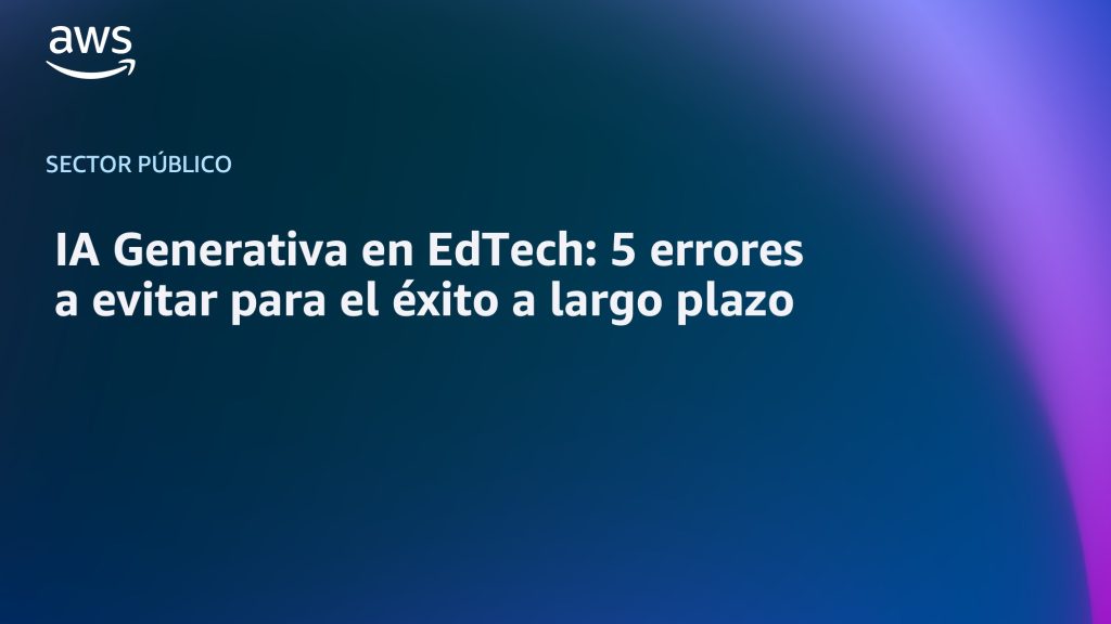 IA Generativa en EdTech: 5 errores a evitar para el éxito a largo plazo