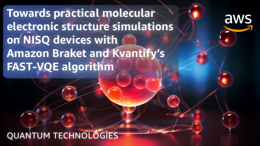 Towards practical molecular electronic structure simulations on NISQ devices with Amazon Braket and Kvantify’s FAST-VQE algorithm