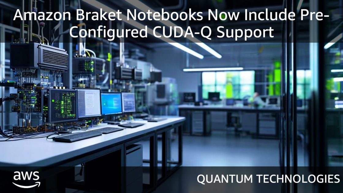 Amazon Braket Notebook Environments Now Support CUDA-Q Natively