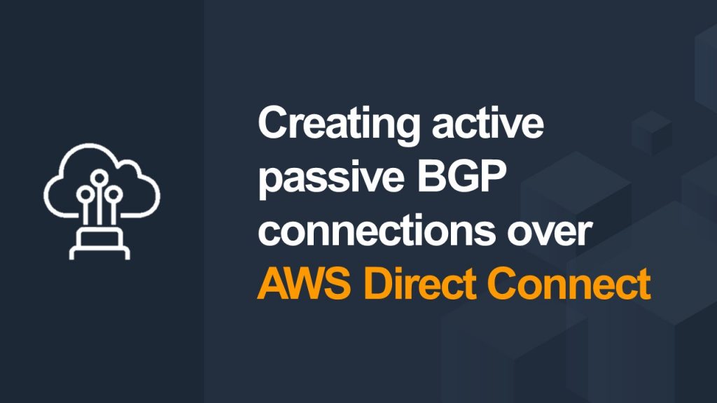 Creating active passive BGP connections over AWS Direct Connect