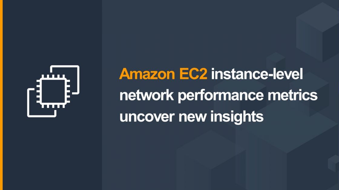 Amazon EC2 instancelevel network performance metrics uncover new insights Networking