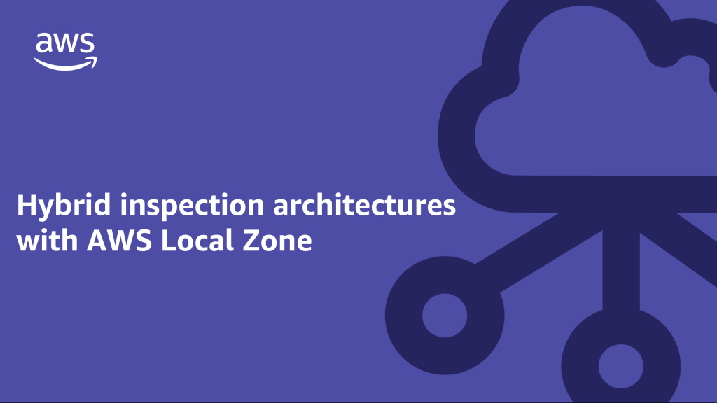 Hybrid inspection architectures with AWS Local Zone