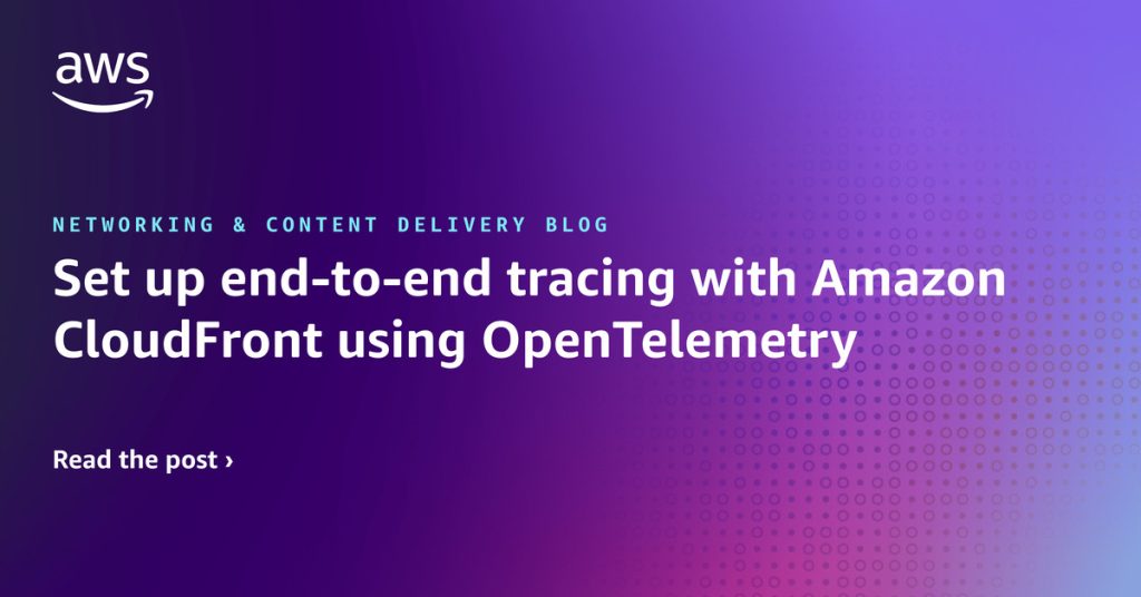 AWS Distro for OpenTelemetry | Networking & Content Delivery