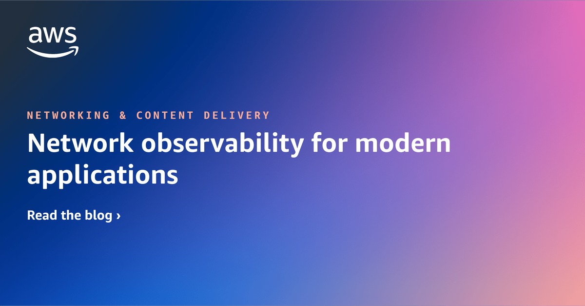 Network observability for modern applications | Networking & Content ...