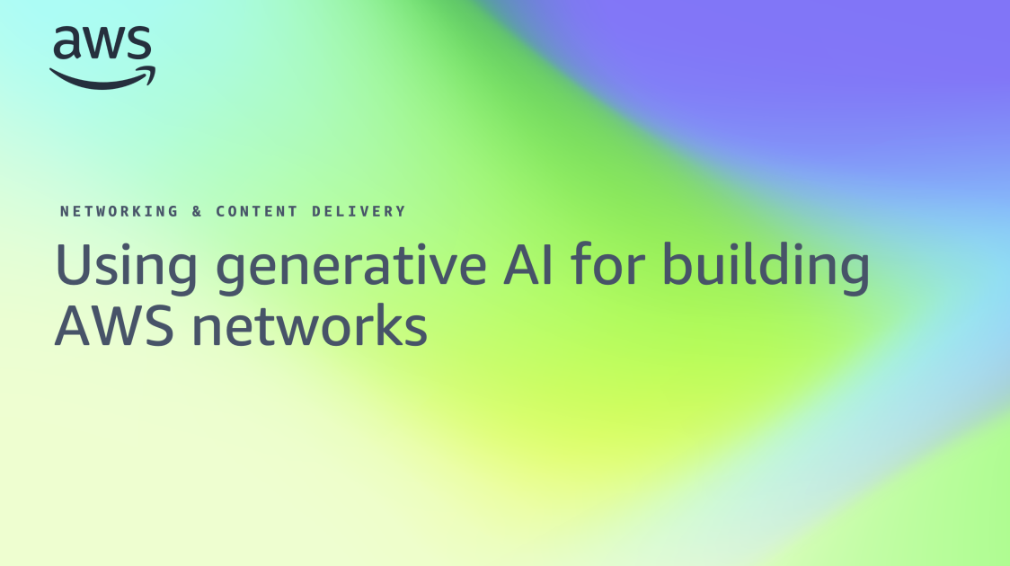 Using generative AI for building AWS networks | Networking & Content ...
